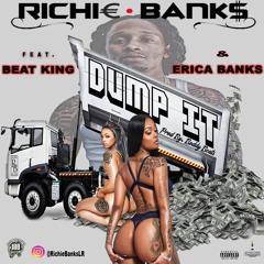 Richie Banks "Dump It" Ft. Beatking & Erica Banks