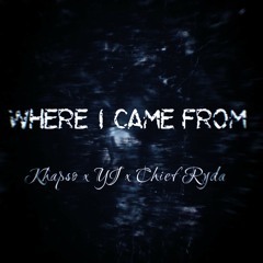 Where I Came From ft. YJ x Chief Ryda