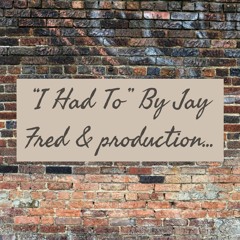 Had 2 Produced By Jay Fred