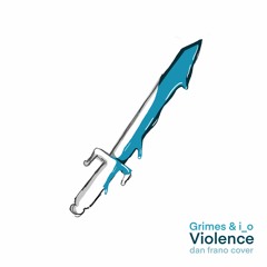 Dan Frano - Violence (Grimes & i_o Cover)