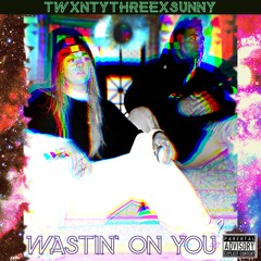 Wastin' on You (ft. Sunny)