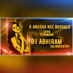 O ANUSHA NEE BUGGALO SONG TEENMAAR MIX BY DJ ABHIRAM FROM KALWAKURTHY