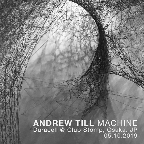 Andrew Till  [MACHINE] :  Duracell @ Club Stomp : Osaka, Jp  5th Oct 2019