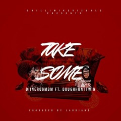DiineroGMBM -Take Some Ft DougHuntTwin prod by Laudiano