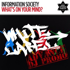 Information Society - Whats On Your Mind (Jose Spinnin Cortes White Label Remix)