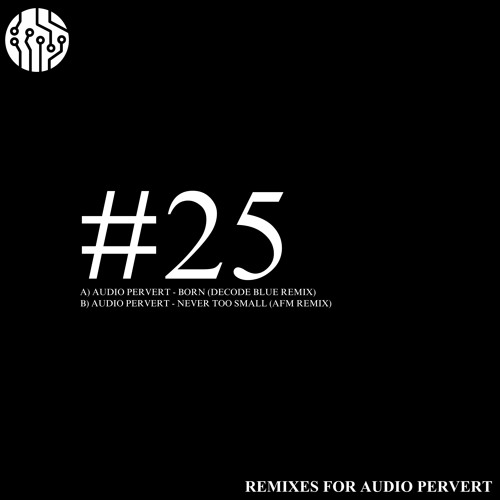 Audio Pervert - Born (Decode Blue Remix) Circuit #25 Clip