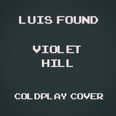 Luis Found - Violet Hill (Coldplay Cover)