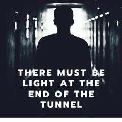 There Must Be Light At The End Of The Tunnel