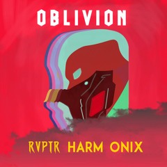 Harm Onix & RVPTR || Oblivion
