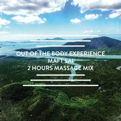 Out of the body experience : Maft Sai 2 hours massage mix