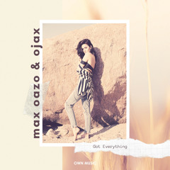 Ojax & Max Oazo - Got Everything
