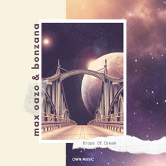 Max Oazo & Bonzana - Drops Of Dream