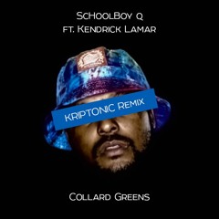 ScHoolBoy Q - Collard Greens Ft. Kendrick Lamar (Kriptonic Remix)