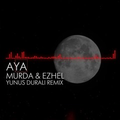 AYA - Murda & Ezhel (Yunus DURALI Remix)