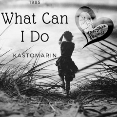 KastomariN - What Can I Do