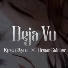 [MV] Deja Vu - King's Raid X Dreamcatcher