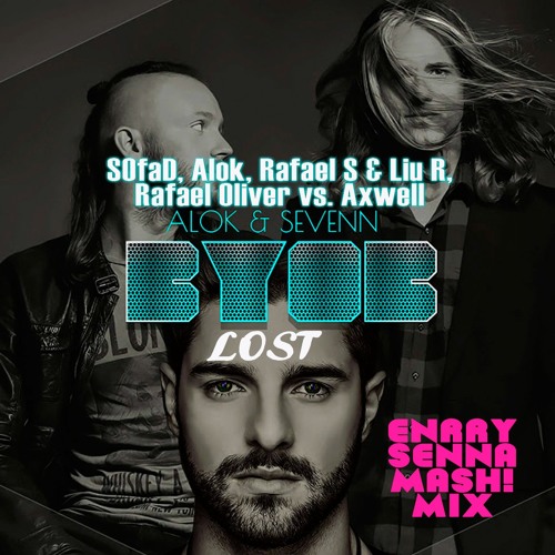 SOfaD, Alok, Rafael S & Liu R, Rafael Oliver Vs. Axwell - BYOB Lost (Enrry Senna Mash! Mix)