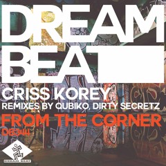 Criss Korey - From The Corner (Remixes by Qubiko, Dirty Secretz)