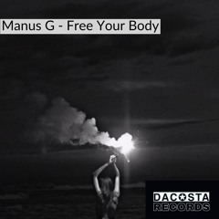 Manus G - Free Your Body (Original Mix)(DACOSTA RECORDS)