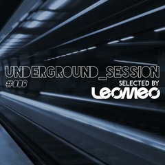 UNDERGROUND_SESSION #006 Selected by LEOMEO