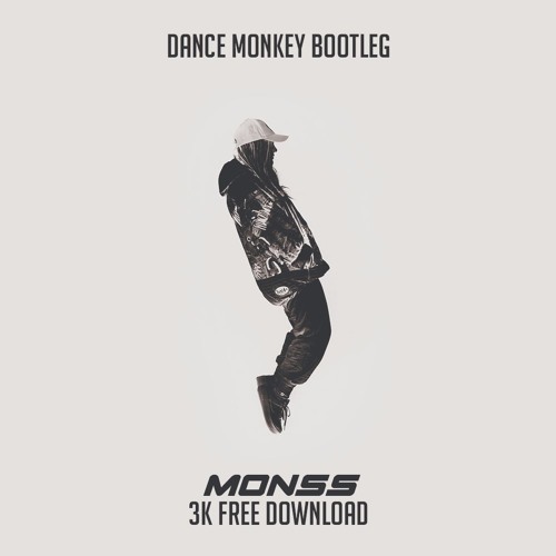 Tones & I - Dance Monkey (MONSS BOOTLEG) 3K FREE DOWNLOAD