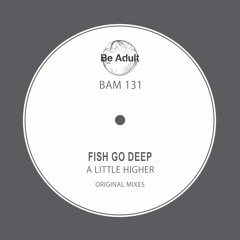 Fish Go Deep - A Little Higher (Original Mix)