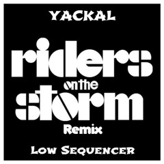 Riders On The Storm (Yackal, Low Sequencer Remix)