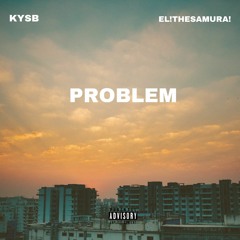 PROBLEM (feat. EL!THESAMURA!)