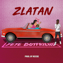 Zlatan - Yeye Boyfriend