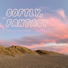 Softly, Fantasy (COVER)