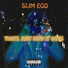Slim Ego - That's Just How It Goes