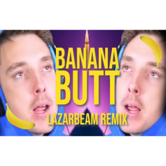 BANANA BUTT (LazarBeam Remix) | Song by Endigo