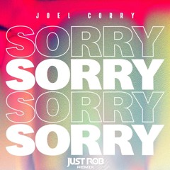 Joel Corry - Sorry (Just Rob Remix)