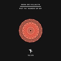 Sera De Villalta - Put Ya' Hands Up (Original Mix)(MASTER) TEC078