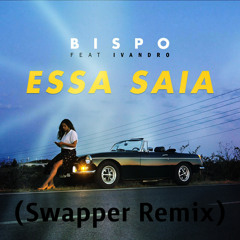 Bispo - Essa Saia (Swapper Remix)