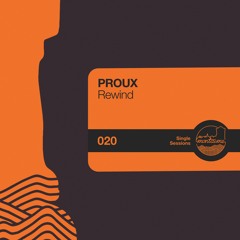 PROUX - Rewind [Single Sessions]