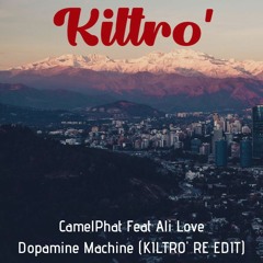 CamelPhat Feat Ali Love - Dopamine Machine (KILTRO' RE EDIT)
