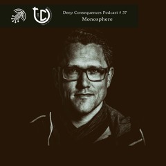 Deep Consequences Podcast # 37 - Monosphere