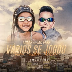 Mc LP e Mc Fefe - Vários se jogou na vida loca (Dj Impostor)