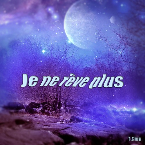 Stream Je Ne Reve Plus By Thierry Clua Listen Online For Free On Soundcloud
