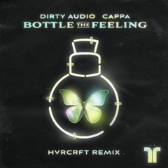 Dirty Audio - Bottle The Feeling (HVRCRFT Area 51 Remix)