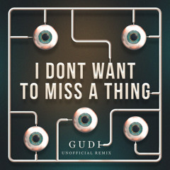 Aerosmith - I Don't Want To Miss A Thing (GUDI Remix) [FREE DOWNLOAD]