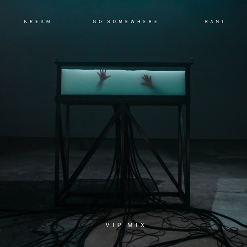 KREAM & RANI - Go Somewhere (VIP Mix)
