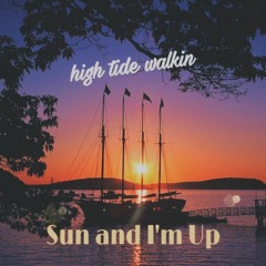 Sun and I'm Up