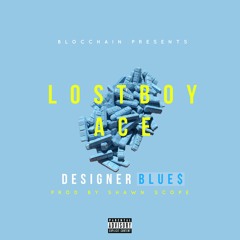 Lostboy Ace "Designer Blues" (Prod by: @Shawncope) VIDEO OUT NOW!!!