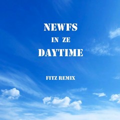 Newfs in ze Daytime (FITZ Remix)