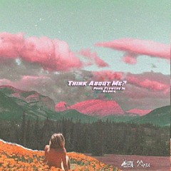 Think About Me? (Prod. Flowers In Narnia)