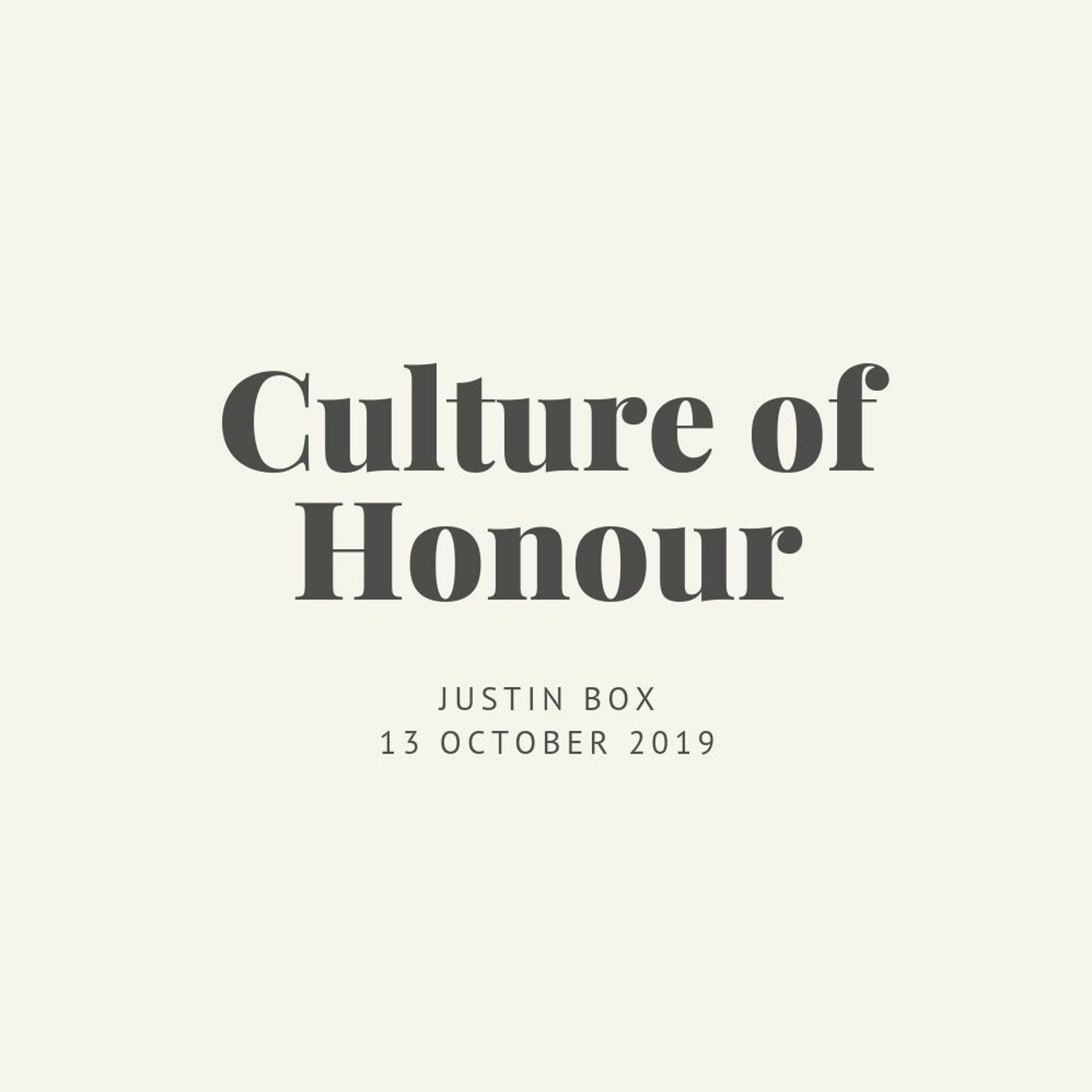 Culture Of Honour. Justin Box // 13.10.19
