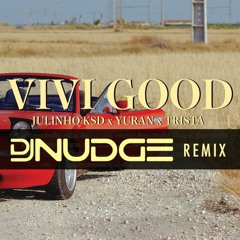 JULINHO KSD X YURAN X TRISTA - Vivi Good (Dj Nudge Remix)