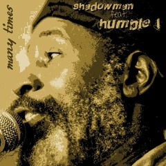 Shadowman Feat. Humble I - Many Times